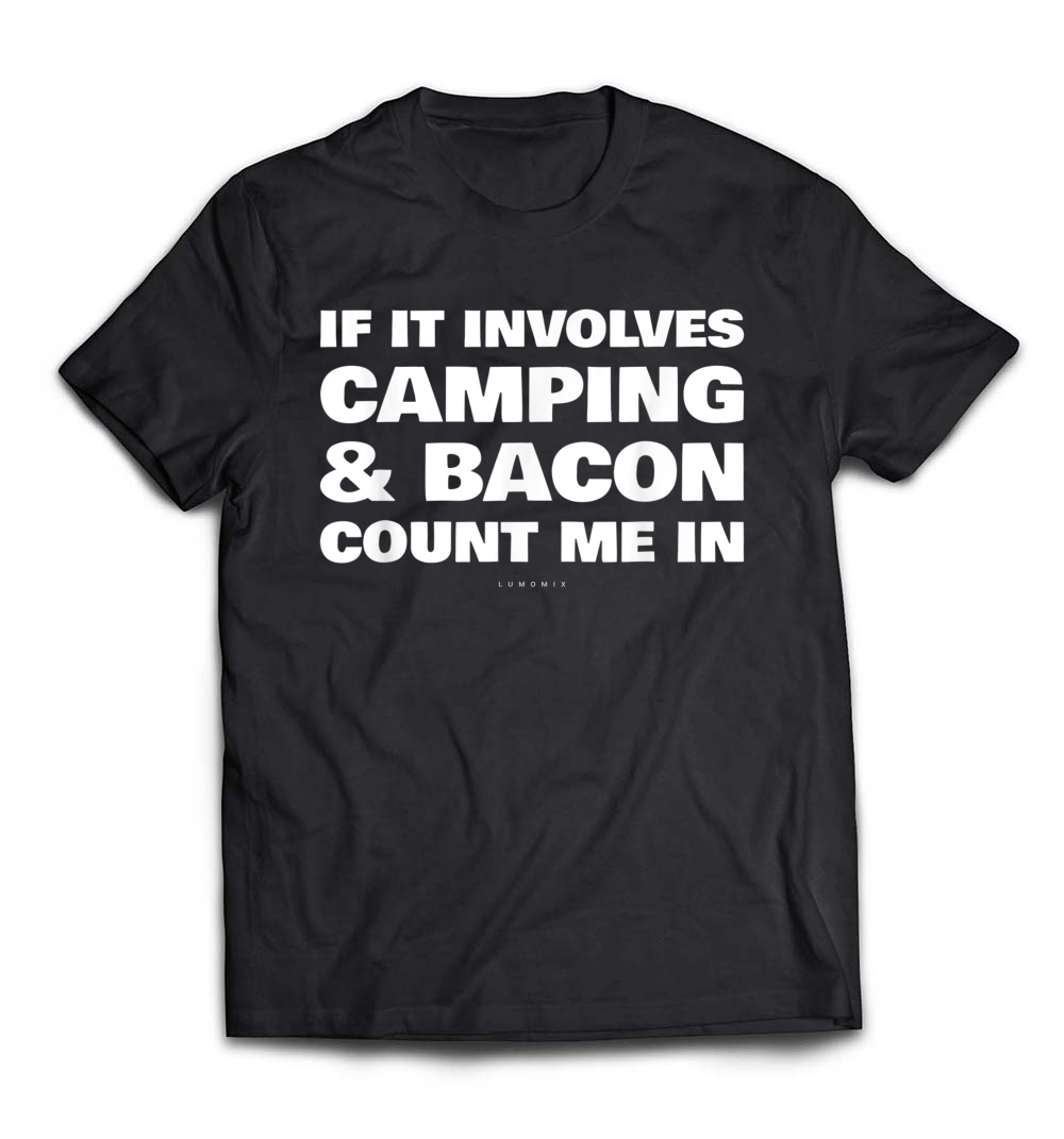 “If It Involves Camping & Bacon, Count Me In” T-Shirt – A Must-Have for Camping and Bacon Lovers